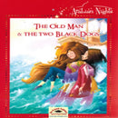 The Old Man The Two Black Gogs -Arabian Nights