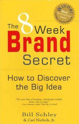THE 8 WEEK BRAND SECRET HOW TO DISCOVER THE BIG IDEA