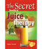 THE DECRET BENEFITS OF JUICE THERAPY